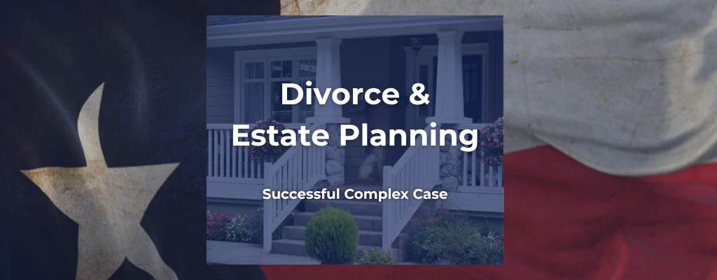 Divorce and Probate Case